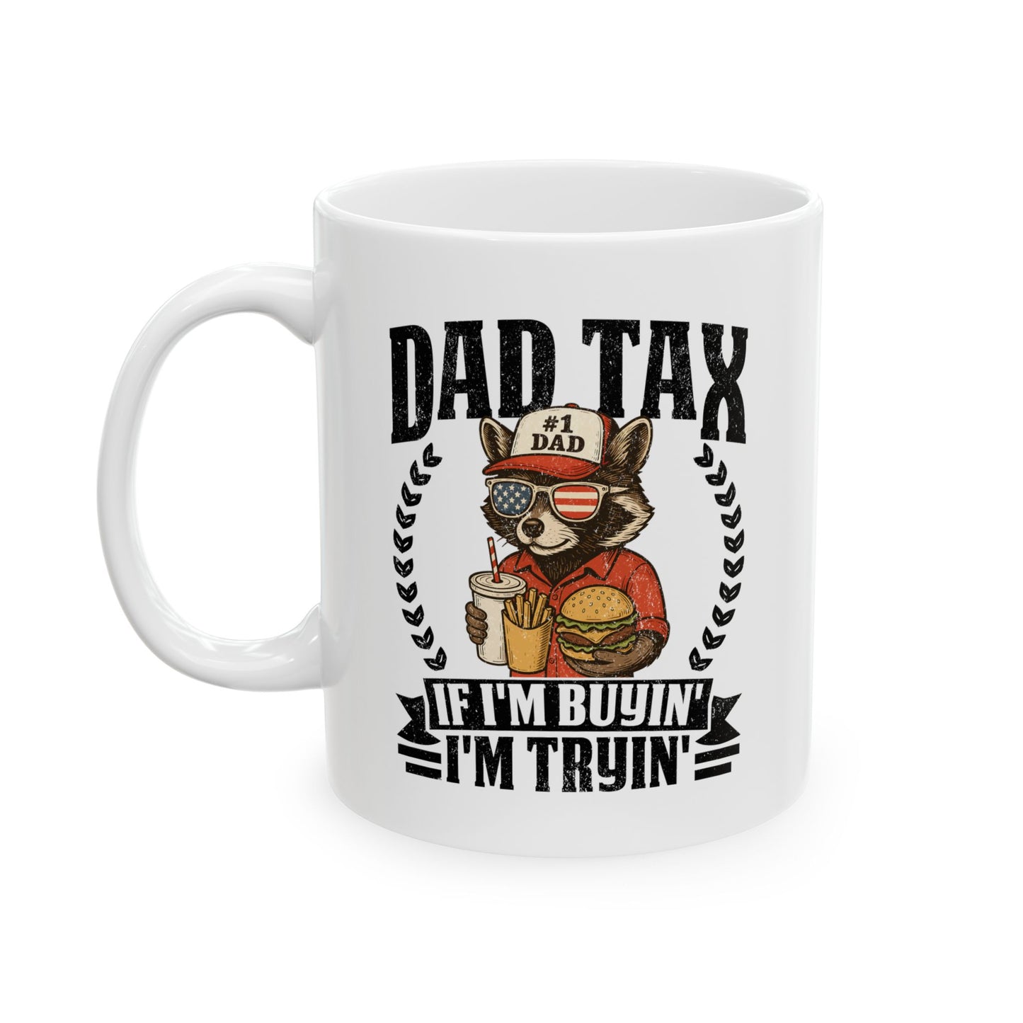 Dad Tax If I'm Buyin' I'm Tryin' White Mug, (11oz, 15oz)