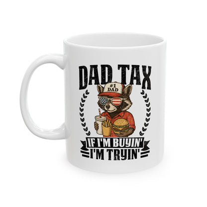 Dad Tax If I'm Buyin' I'm Tryin' White Mug, (11oz, 15oz)