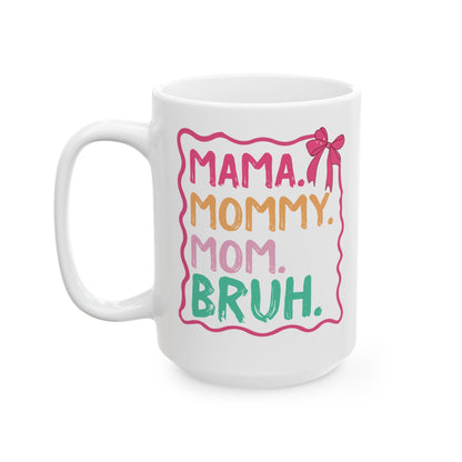 MAMA. MOMMY. MOM. BRUH White Mug, (11oz, 15oz)