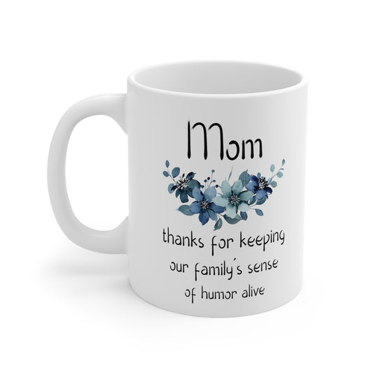 Funny Mom Mug – Thanks for Keeping Our Family’s Sense of Humor Alive