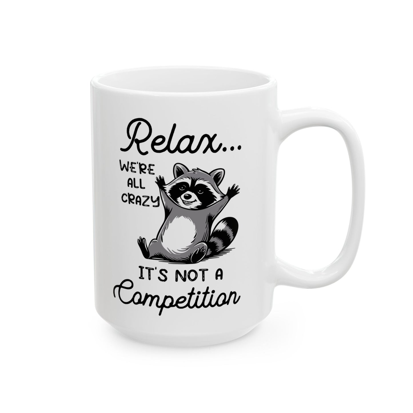 Relax we're all crazy its not, white Mug, (11oz, 15oz)