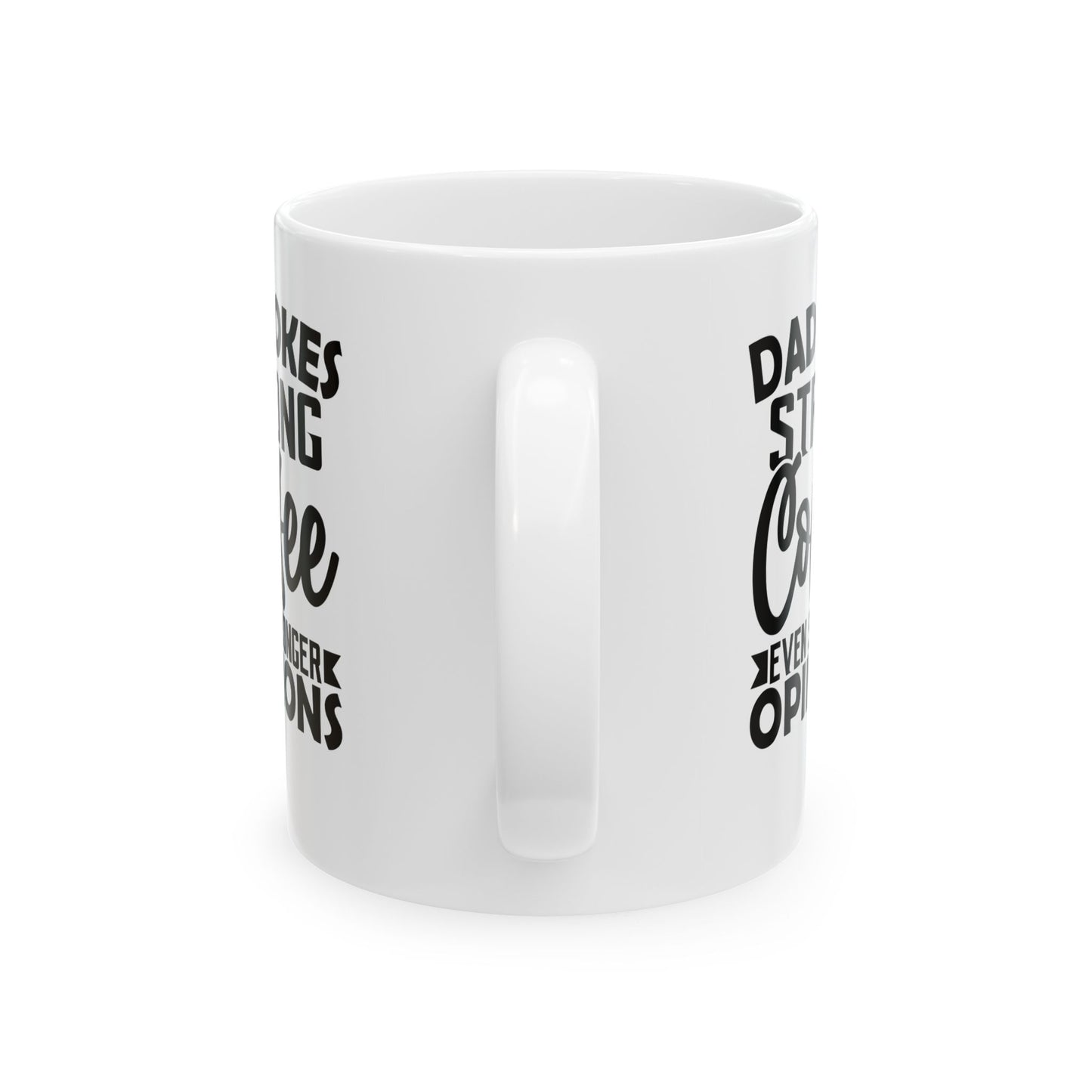 Dad Jokes Strong Coffee Even Stronger Opinions White Mug, (11oz, 15oz)