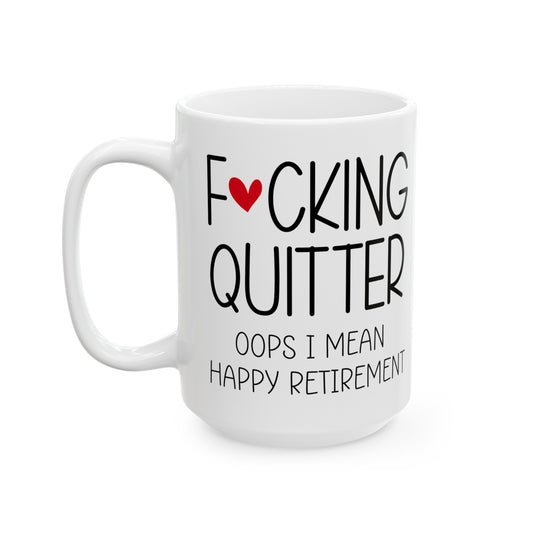 Funny Retirement Mug – F*cking Quitter Quote Mug for Retirees with a Sense of Humor