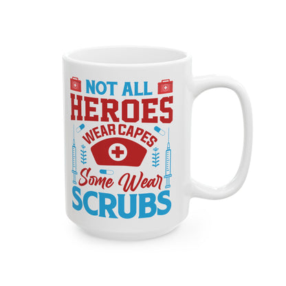 Not All Heroes Wear Capes Some Wear Scrubs Mug – A Perfect Gift for Nurses and Healthcare Workers