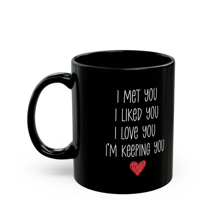 I Met You I Liked You I Love You Mug – Cute Red Heart – Romantic Black Coffee Cup