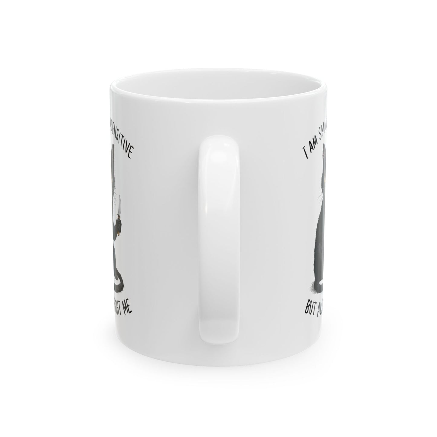 I am small adn sensitive but also, white Mug, (11oz, 15oz)