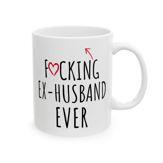 Fucking Ex-husband Ever White Mug, (11oz, 15oz)