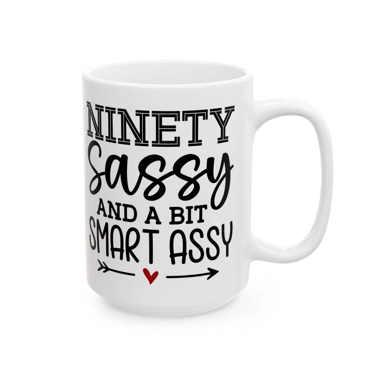 Ninety sassy Ceramic Mug, (11oz, 15oz)