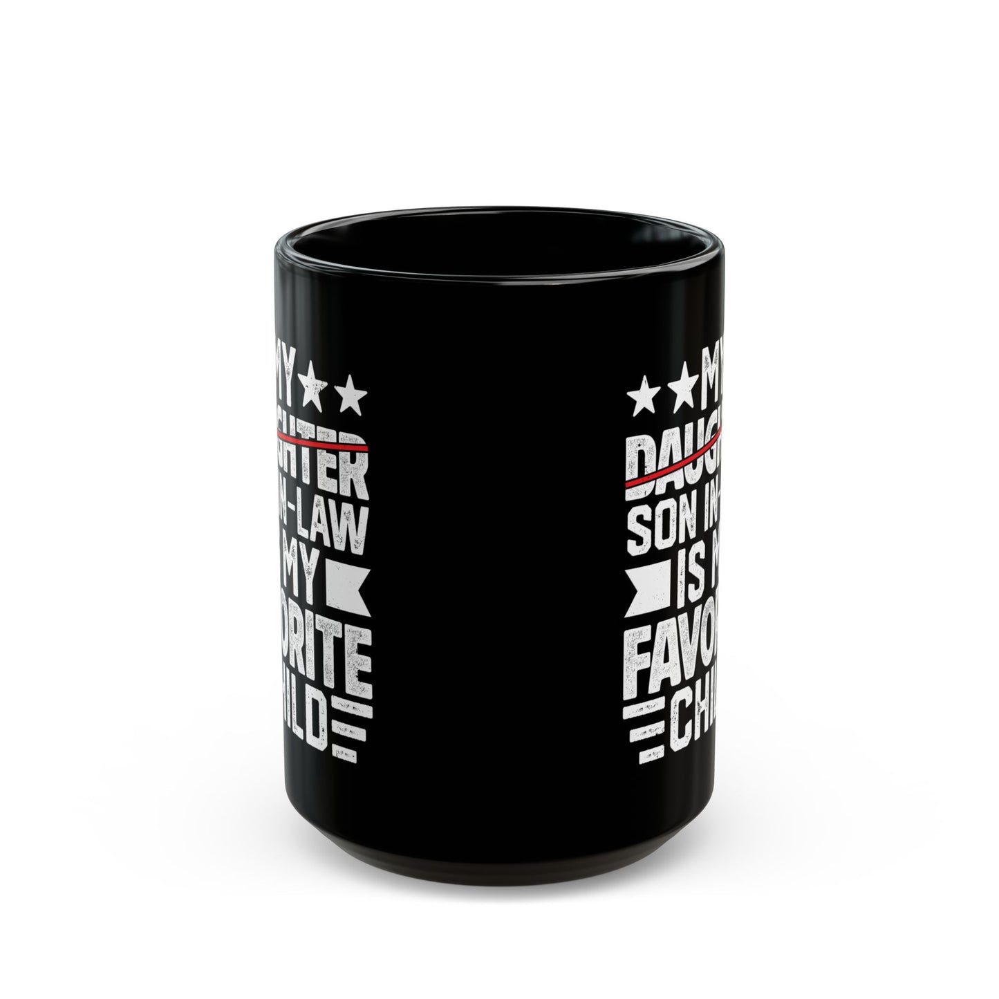 My Daughter Son In-law Is My Favorite Child Black Mug (11oz, 15oz)