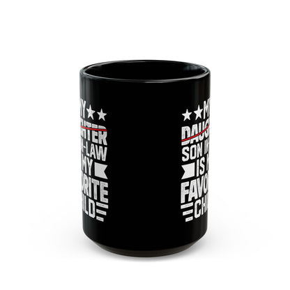 My Daughter Son In-law Is My Favorite Child Black Mug (11oz, 15oz)
