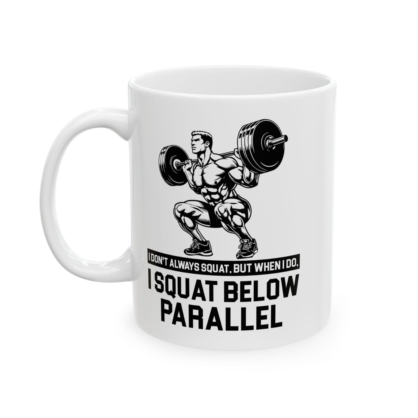 I Don't Always Squat White Mug, (11oz, 15oz)