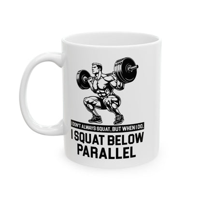 I Don't Always Squat White Mug, (11oz, 15oz)