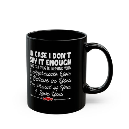 IN CASE I DON_T SAY IT ENOUGH Black Mug (11oz, 15oz)