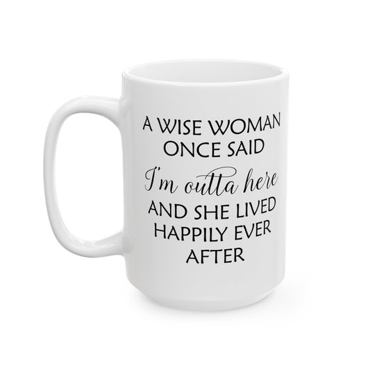 A Wise Woman Once Said I'm Outta Here White Mug – Empowering Retirement Gift