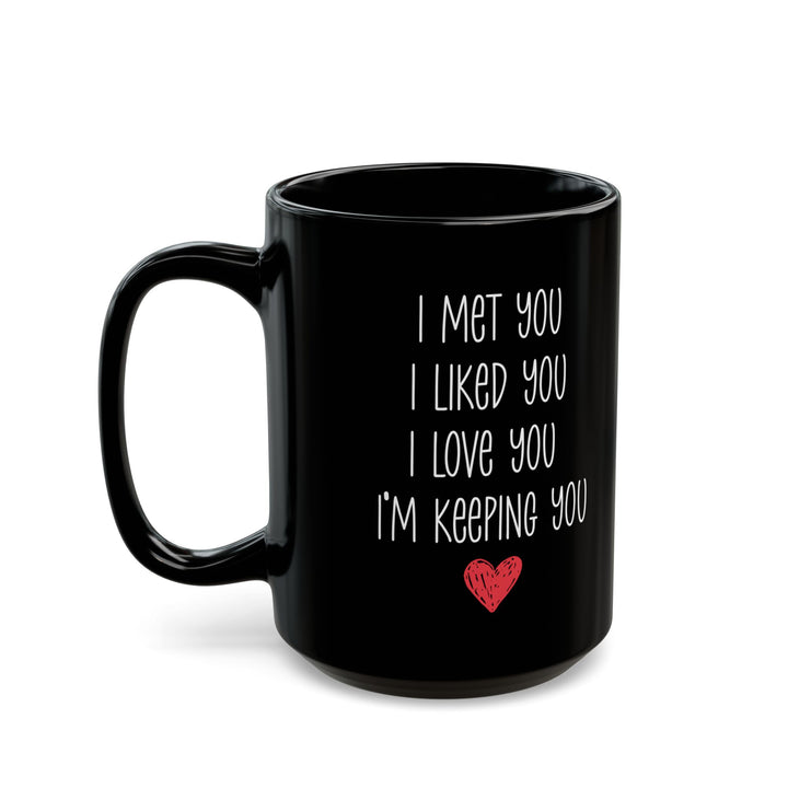 I Met You I Liked You I Love You Mug – Cute Red Heart – Romantic Black Coffee Cup