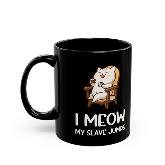 I Meow My Slave Jumps Black Mug – Funny Cat Lover Coffee