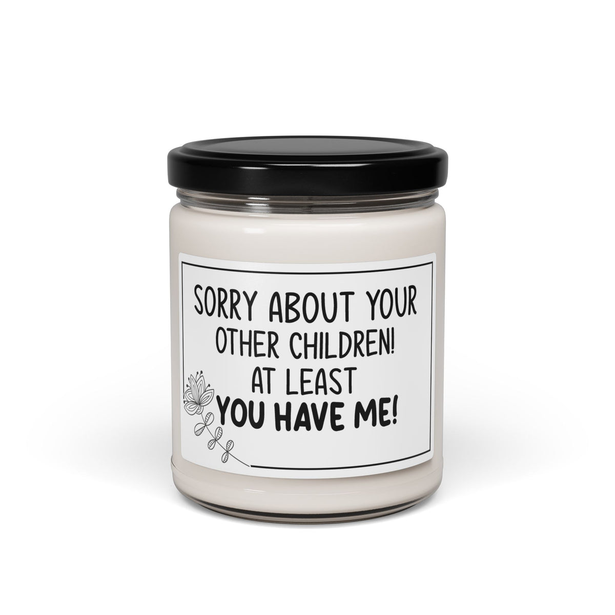 Funny Mom Candle – Sorry About Your Other Children, At Least You Have Me – Sarcastic Mother's Day Gift