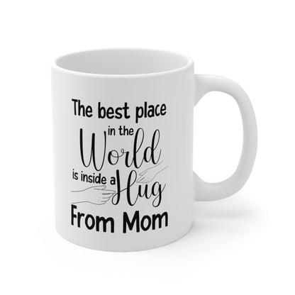 The Best Place in the World is Inside a Hug from Mom Mug