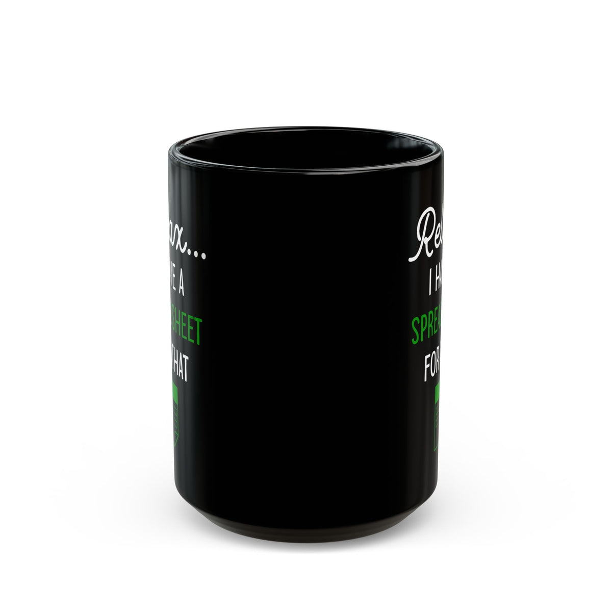 Relax I Have A Spreadsheet For That Black Mug (11oz, 15oz)