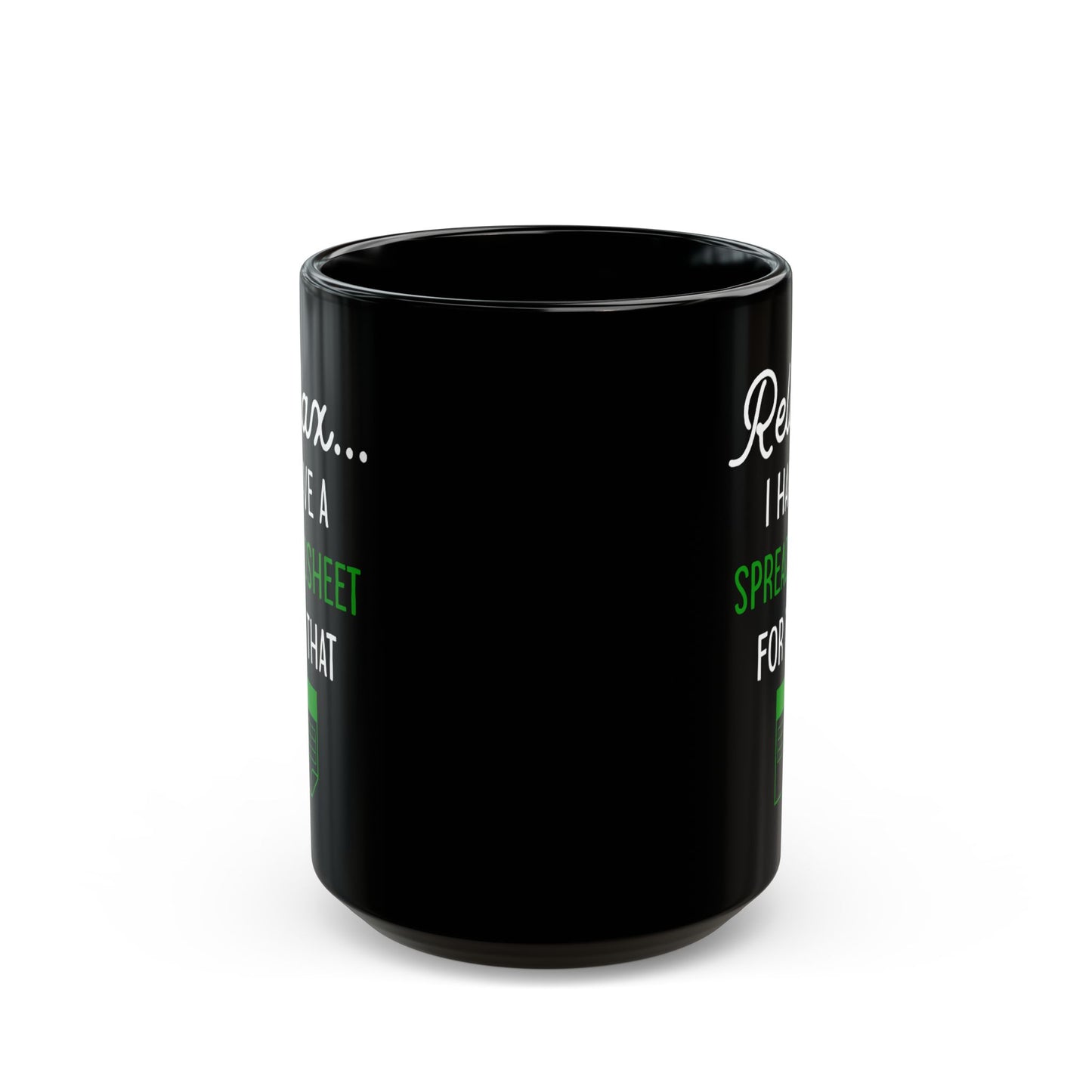 Relax I Have A Spreadsheet For That Black Mug (11oz, 15oz)
