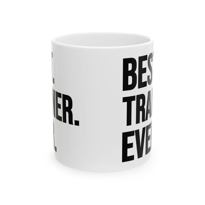 Best Trainer Ever White Mug, (11oz, 15oz)