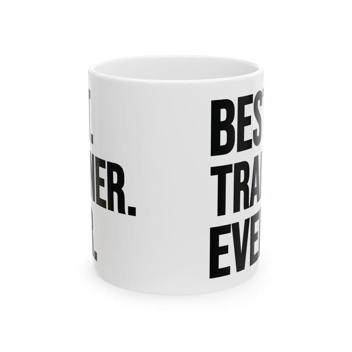 Best Trainer Ever White Mug, (11oz, 15oz)