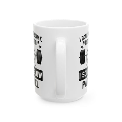 I Don't Always Squat White Mug, (11oz, 15oz)