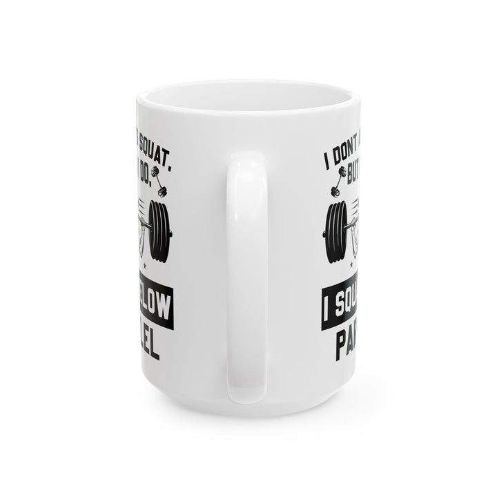 I Don't Always Squat White Mug, (11oz, 15oz)