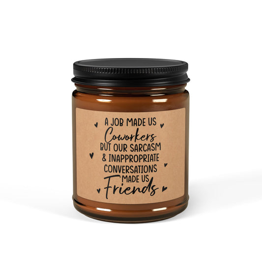 A-Job-Made-Us-Coworkers-But-Our-Sarcasm-&-inappropriate-Conversations-made-us-Friends Candle