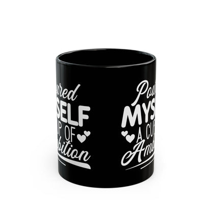 Poured Myself A Cup Of Ambition
