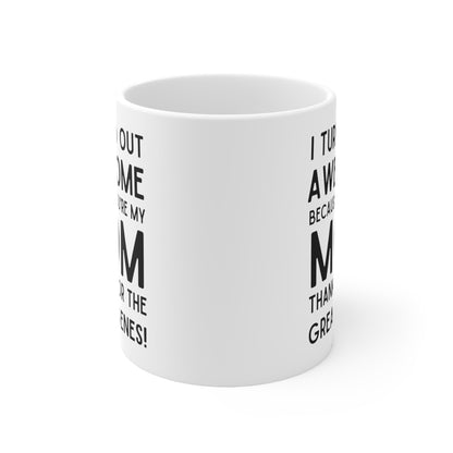 Funny Mom Mug – I Turned Out Awesome Thanks to My Mom
