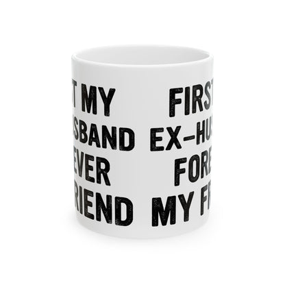 First My Ex-Husband Forever My Friend White Mug, (11oz, 15oz)
