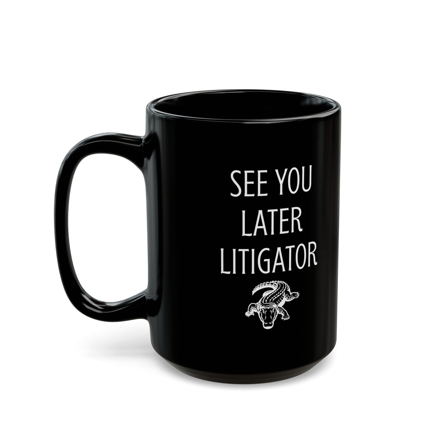 Funny Lawyer Gift Mug – See You Later Litigator Pun Mug