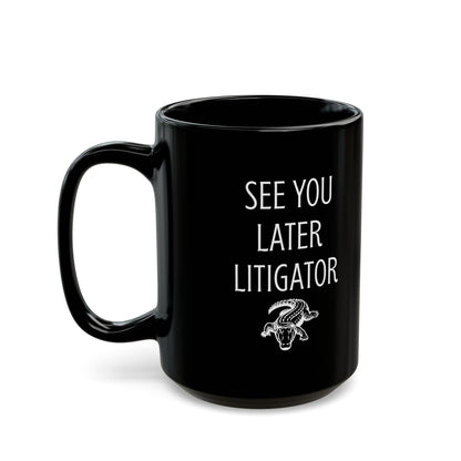 Funny Lawyer Gift Mug – See You Later Litigator Pun Mug