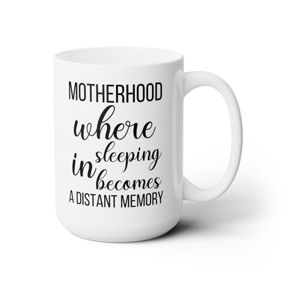 Funny Mom Mug – Motherhood Where Sleeping In Becomes a Distant Memory Coffee Cup for Moms
