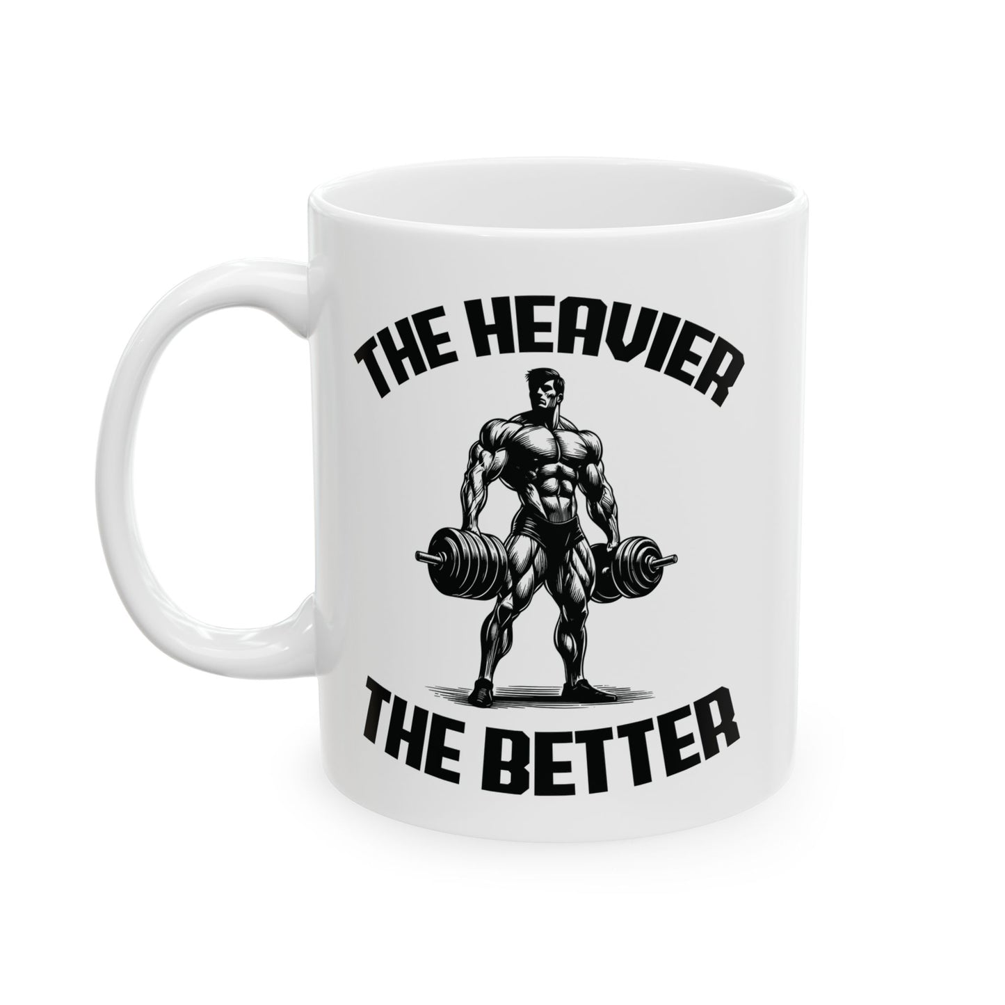 Give the Gift of Strength – Bold White Mug with The Heavier The Better Quote