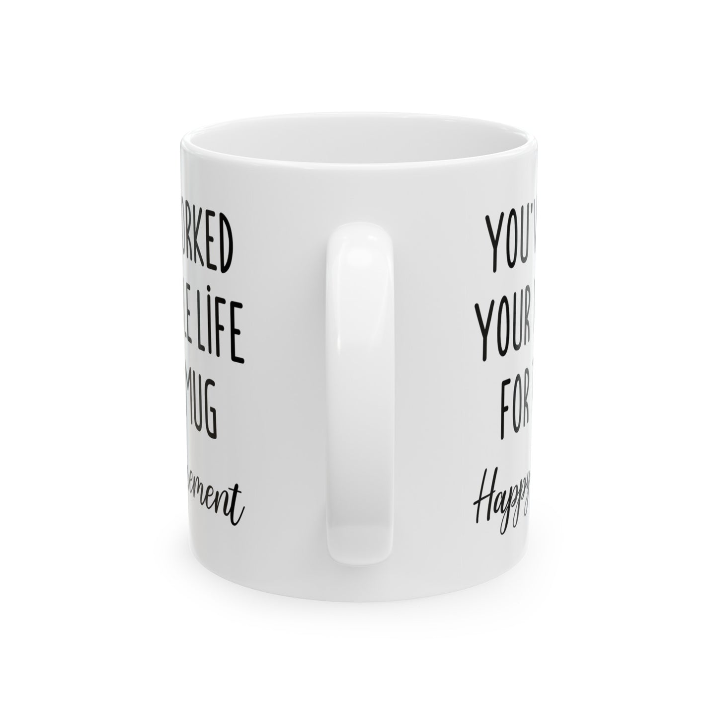 Retirement Mug – You’ve Worked Your Whole Life for This Mug