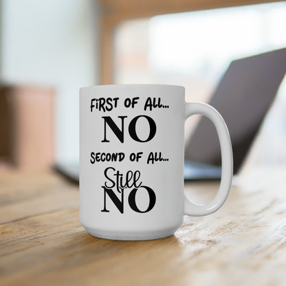 First of All, NO – Humorous Mug for Sassy Moments, Perfect for Coffee Lovers