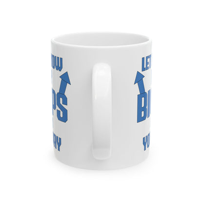 Let Me Know If My Biceps White Mug, (11oz, 15oz)