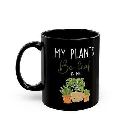 Give a Gift to a Green-Thumbed Friend – My Plants Be-leaf in Me Mug Black Ceramic Coffee Cup