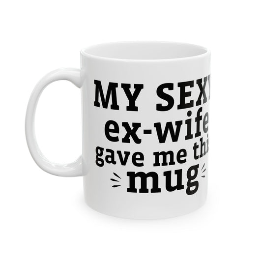 My Sexy Ex-Wife Gave Me This Mug White Mug, (11oz, 15oz)