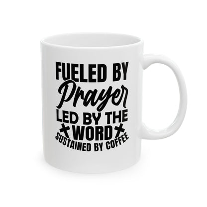 Fueled by Prayer, Led by the Word, Sustained by Coffee White Mug, (11oz, 15oz)