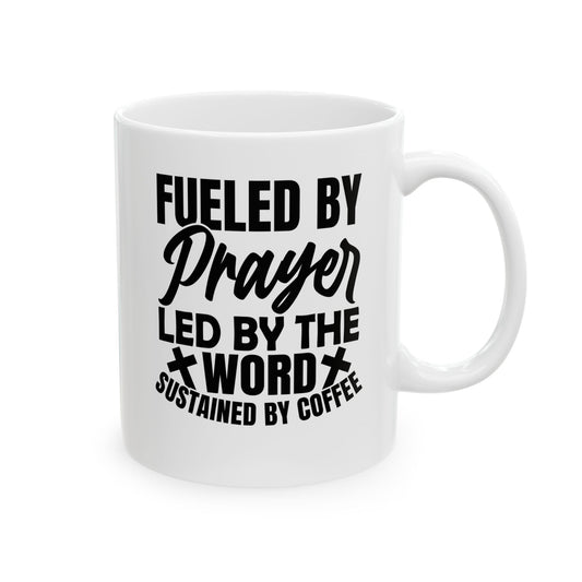 Fueled by Prayer, Led by the Word, Sustained by Coffee White Mug, (11oz, 15oz)