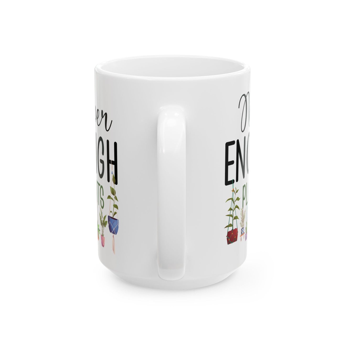 Never Enough Plants Mug – Funny White Coffee Cup for Plant Lovers & Garden Addicts