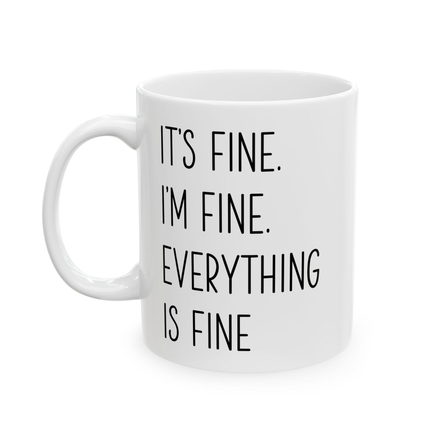 It's Fine, I'm Fine, Everything Is Fine Mug – White Ceramic