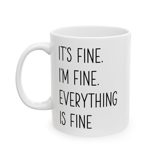 It's Fine, I'm Fine, Everything Is Fine Mug – White Ceramic