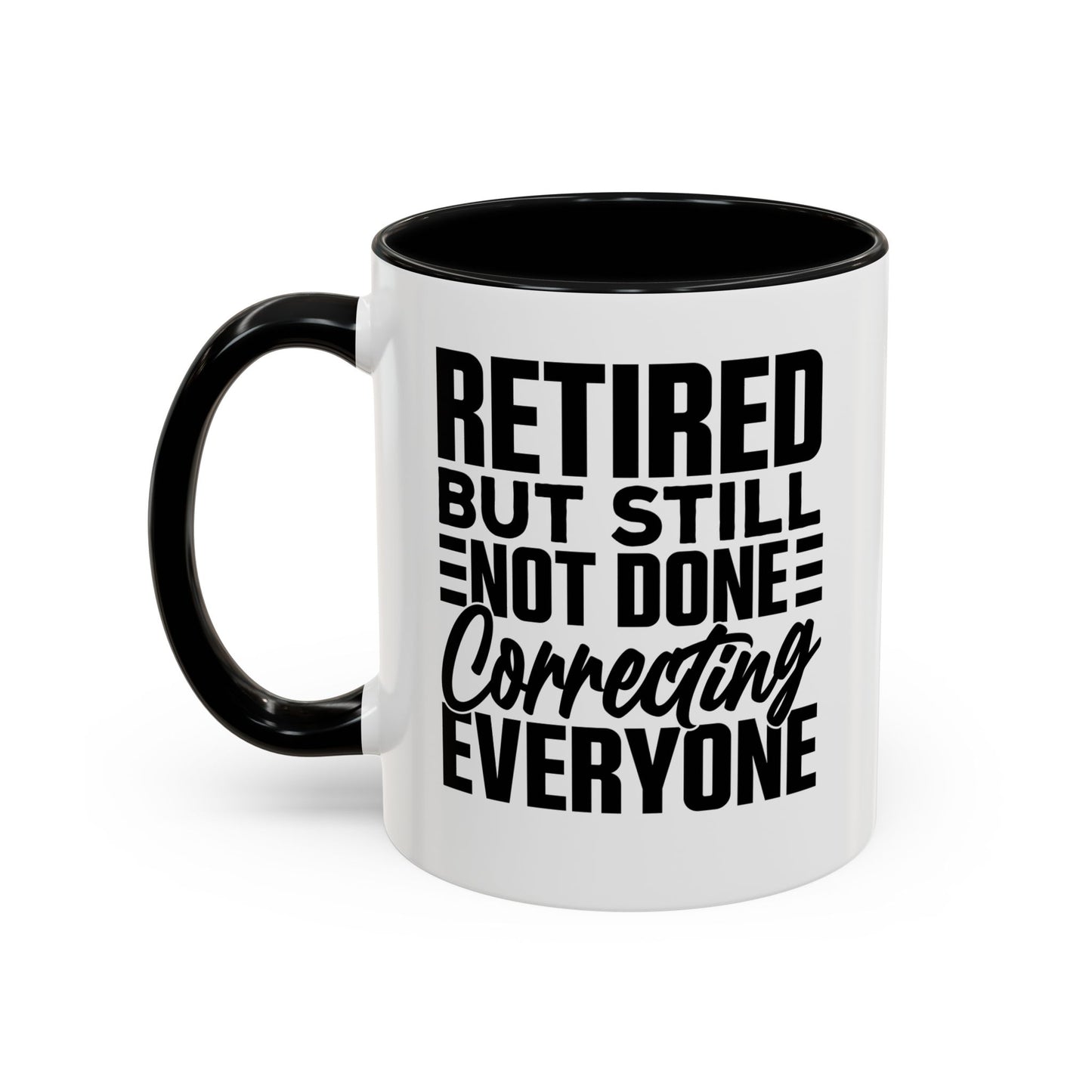 Retired, But Still Not Done Correcting Everyone Coffee Mug (11, 15oz)