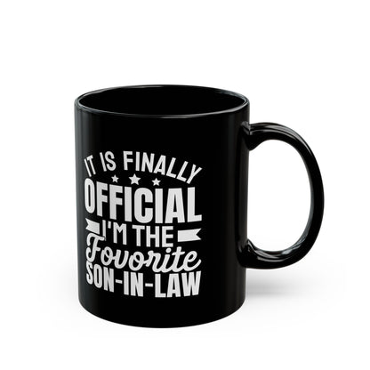 It Is Finally Official I'm The Favorite Son-in-law Black Mug (11oz, 15oz)