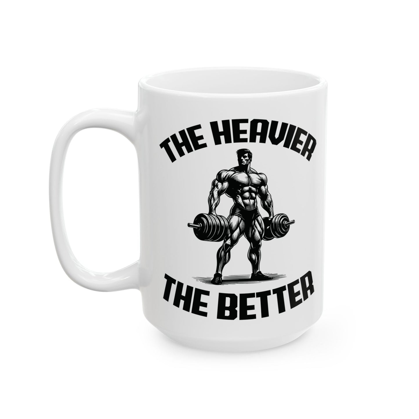 Give the Gift of Strength – Bold White Mug with The Heavier The Better Quote