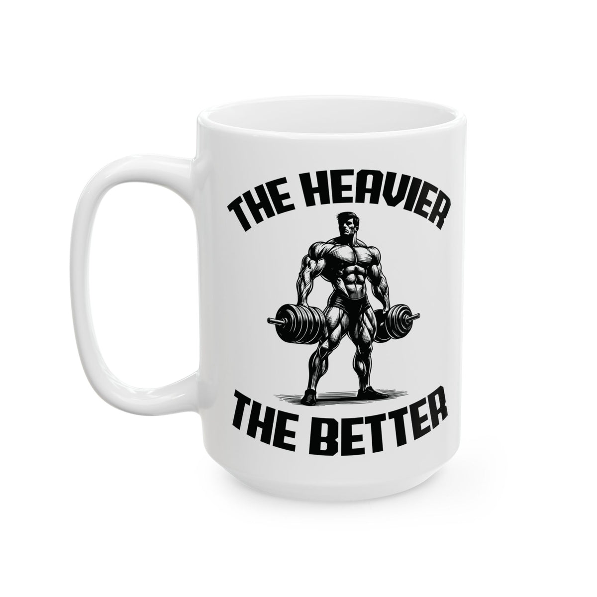 Give the Gift of Strength – Bold White Mug with The Heavier The Better Quote